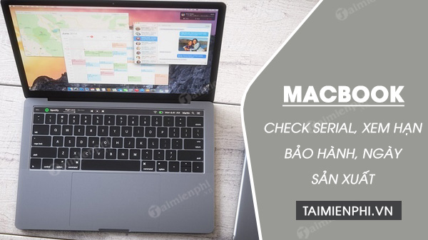 Cách check Serial Macbook, xem hạn bảo hành, ngày sản xuất