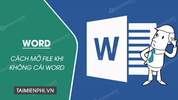 Cách mở file Word trên máy tính khi không cài Word