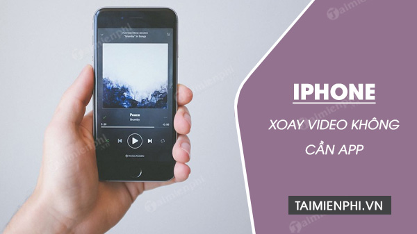 huong dan xoay video tren iphone khong can dung phan mem