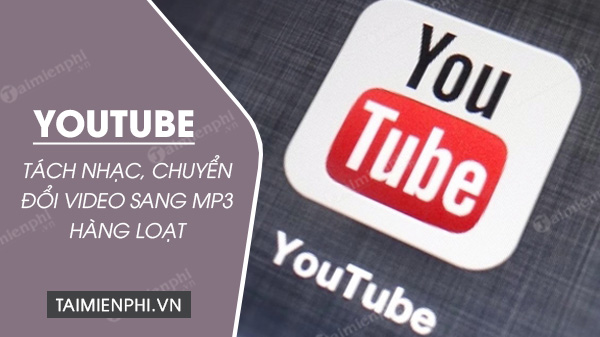 huong dan cahc chuyen doi video youtube sang mp3 hang loat