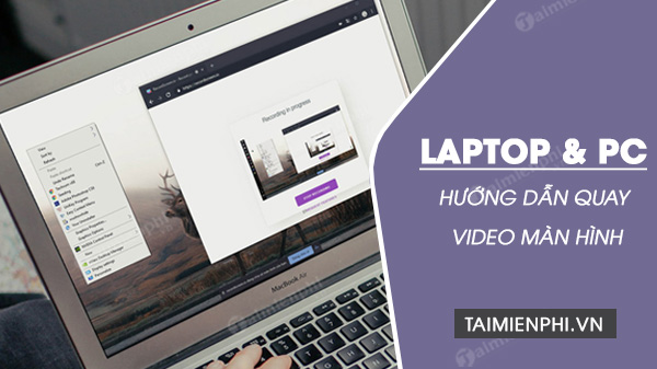 Cách quay video màn hình máy tính PC, laptop đỉnh nhất