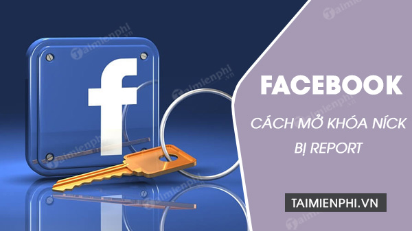 cach mo khoa nick facebook bi report