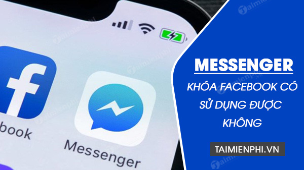 Khoá Facebook có dùng Messenger được không?