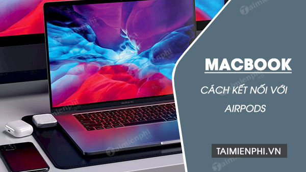 Cách kết nối AirPods với Macbook