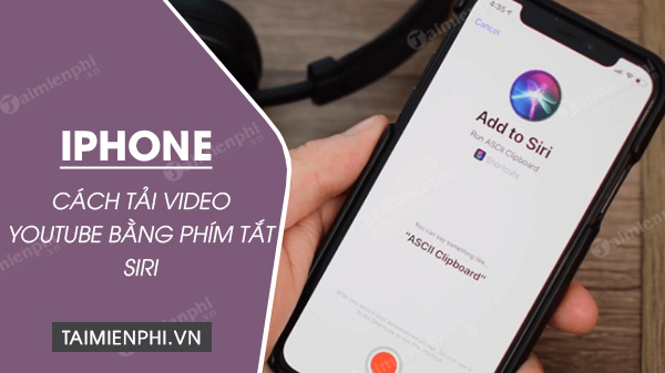 Cách tải video YouTube trên iPhone bằng phím tắt Siri