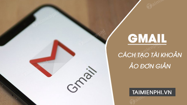 Cách Tạo Gmail Ảo Đơn Giản Trên Máy Tính