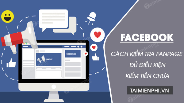 huong dan kiem tra fanpage da duoc bat kiem tien chua