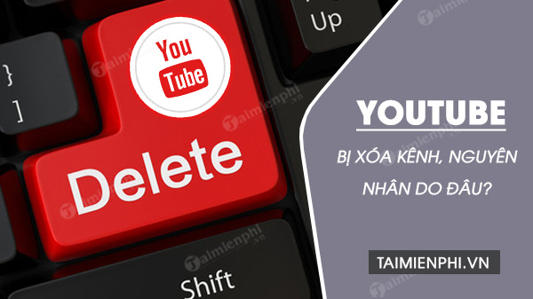 Bị xóa kênh YouTube, rất có thể bạn đã vi phạm các nguyên tắc này