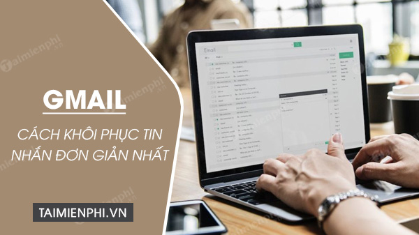 Cách khôi phục tin nhắn trên Gmail, lấy lại thư đã xóa