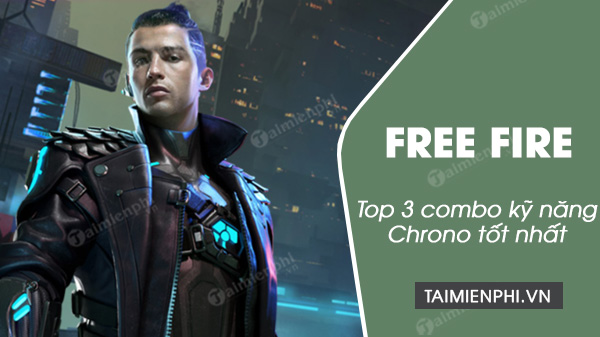 Top 3 combo kỹ năng Chrono Free Fire