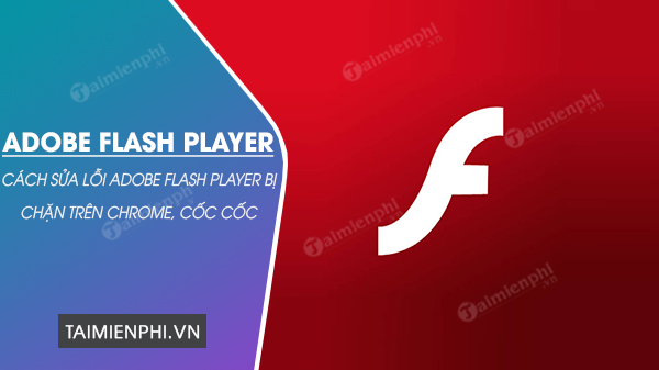 cach khac phuc loi adobe flash player is blocked tren chrome coc coc