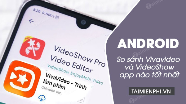 So sánh VivaVideo vs VideoShow - 2 app chỉnh sửa video tuyệt vời cho Android