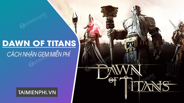 Cách nhận miễn phí Gem trong Dawn of Titans