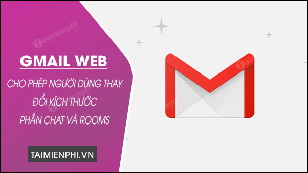 gmail tren web cho phep nguoi dung thay doi kich thuoc phan chat va rooms