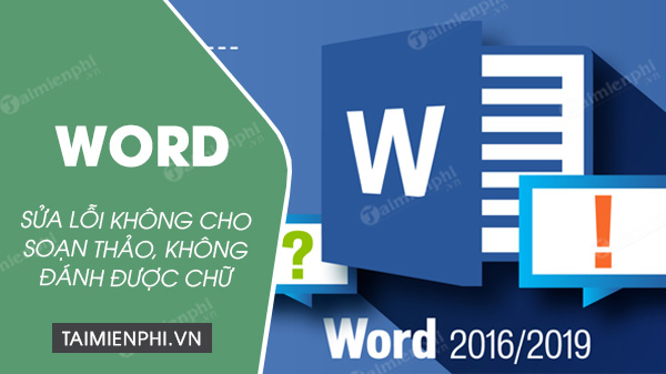 cach sua loi word 2016 va 2019 bi khoa khong cho soan thao van va danh chu