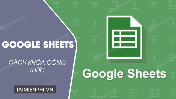 Cách khóa công thức trong Google Sheets