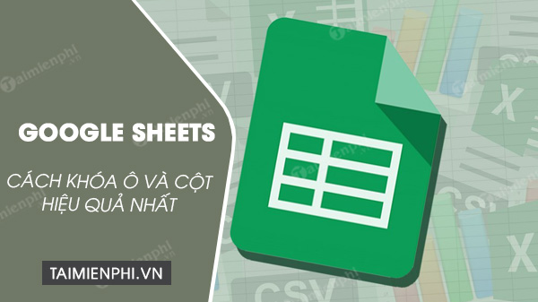 Cách khóa ô và cột trong Google Sheets