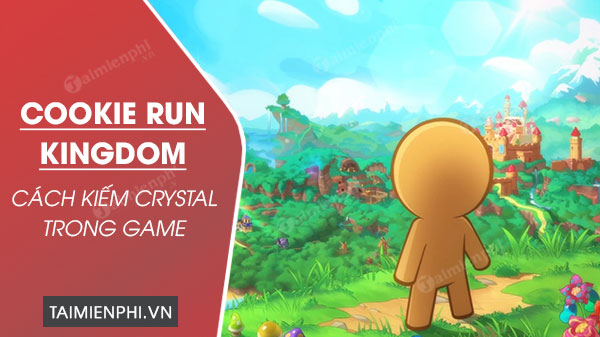 Cách kiếm Crystal trong game Cookie Run Kingdom