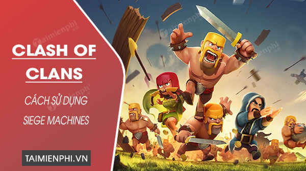 cach su dung siege machines trong clash of clans