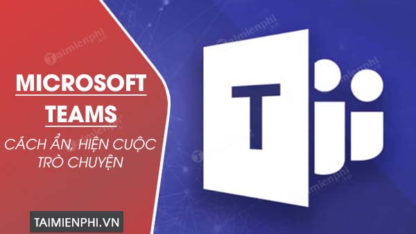 Cách ẩn, hiện cuộc trò chuyện trên Microsoft Teams