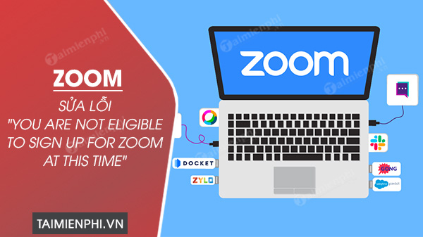 Cách sửa lỗi Zoom You are not eligible to sign up for Zoom at this time