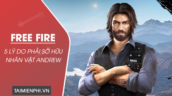 5 lý do phải sở hữu nhân vật Andrew trong Free Fire