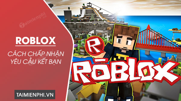 Cách chấp nhận yêu cầu kết bạn trong Roblox