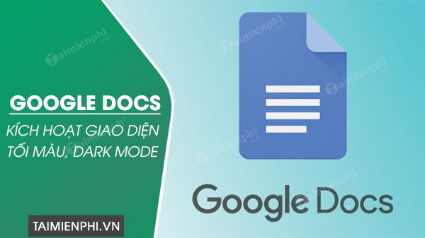 Cách kích hoạt giao diện tối màu, Dark Mode trên Google Docs