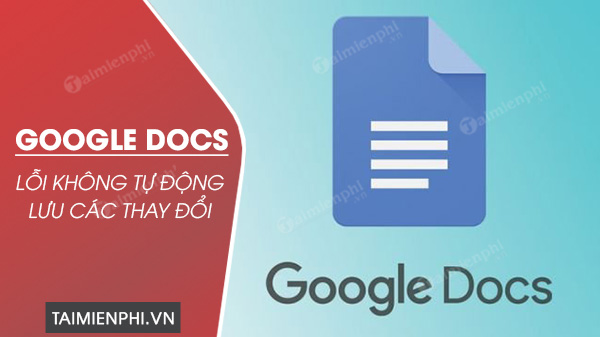 cach khac phuc loi google docs khong tu dong luu cac thay doi