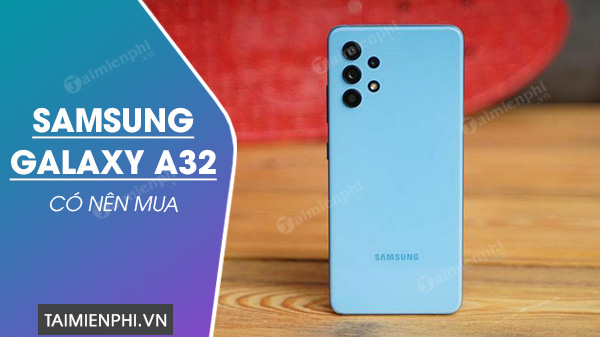 Có nên mua Samsung Galaxy A32?