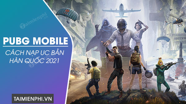 Cách nạp UC PUBG Mobile bản Hàn Quốc 2021