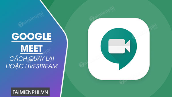 how to shoot and live stream with google meet