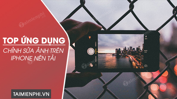 2 ứng dụng chỉnh sửa ảnh trên iPhone nên tải