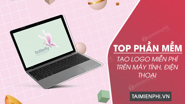 Top 6 phần mềm tạo logo miễn phí trên máy tính, điện thoại