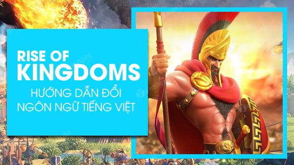 huong dan doi ngon ngu tieng viet rise of kingdoms