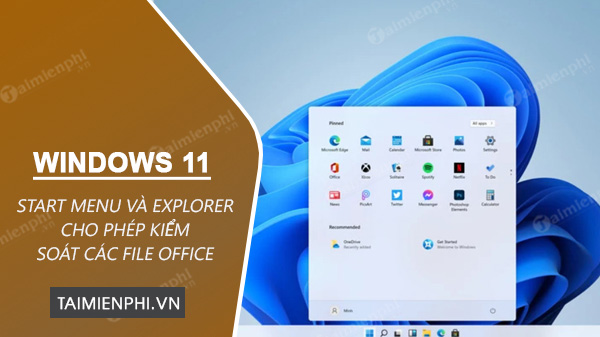 windows 11 cho phep start menu va explorer kiem soat cac file office