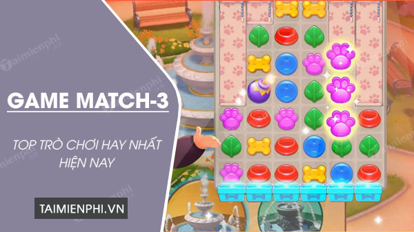 top game match 3 hay nhat cho dien thoai
