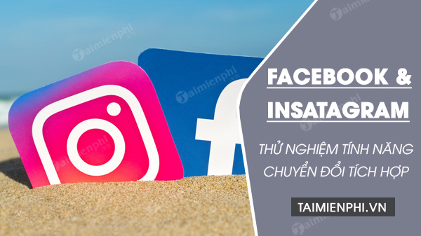 facebook va instagram dang thu nghiem tinh nang chuyen doi