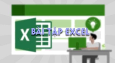 Hơn 70 Bài tập Excel từ cơ bản đến nâng cao, hàm mẫu excel 0