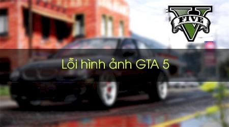 Cách sửa GTA 5 bị lỗi hình ảnh khi chơi?