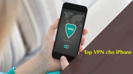 top vpn tot nhat cho dien thoai iphone