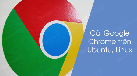 Cách cài Google Chrome trên Linux, Ubuntu