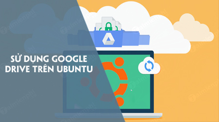 cach su dung google drive tren ubuntu