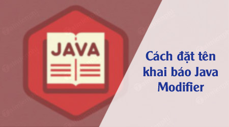 Java Modifier - Cách đặt tên, khai báo