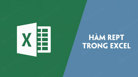 Hàm REPT trong Excel, hàm lặp lại chuỗi, từ, ký tự hoặc số