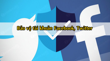 7 cách bảo vệ tài khoản Facebook và Twitter