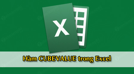 Hàm CUBEVALUE trong Excel, trả về giá trị tổng hợp từ khối