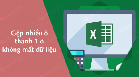 cach gop nhieu o thanh 1 o trong excel khong bi mat du lieu