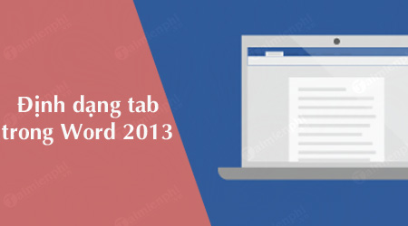 Cách định dạng Tab trong Word 2013