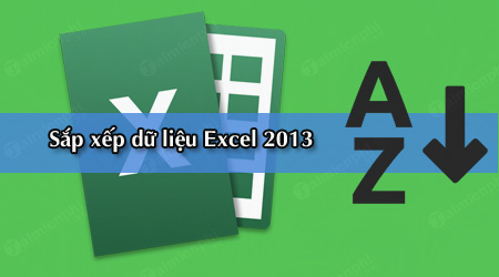 sap xep du lieu trong excel 2013